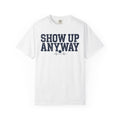 Show Up Anyway tee — alternate view 2