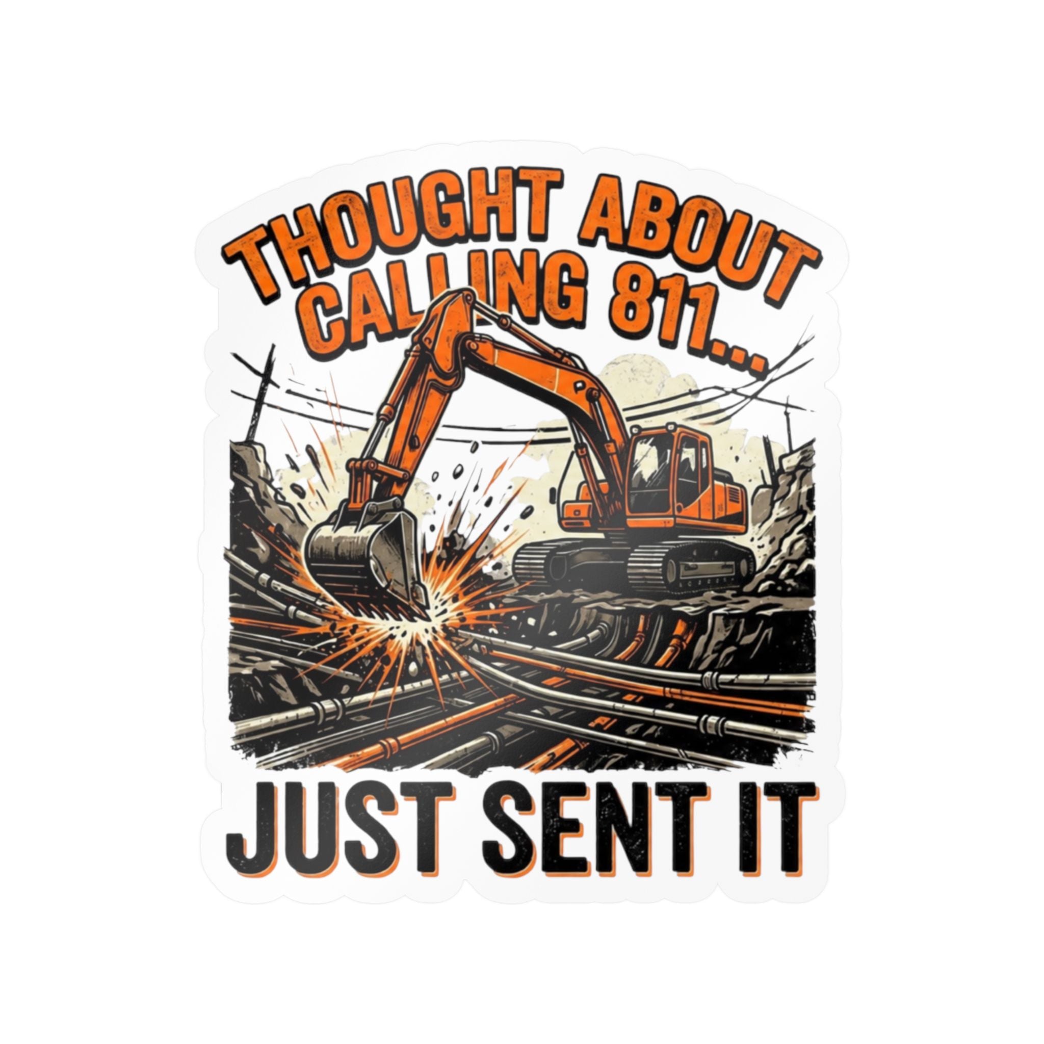 Construction Excavator '811 Just Sent It' Weatherproof Sticker