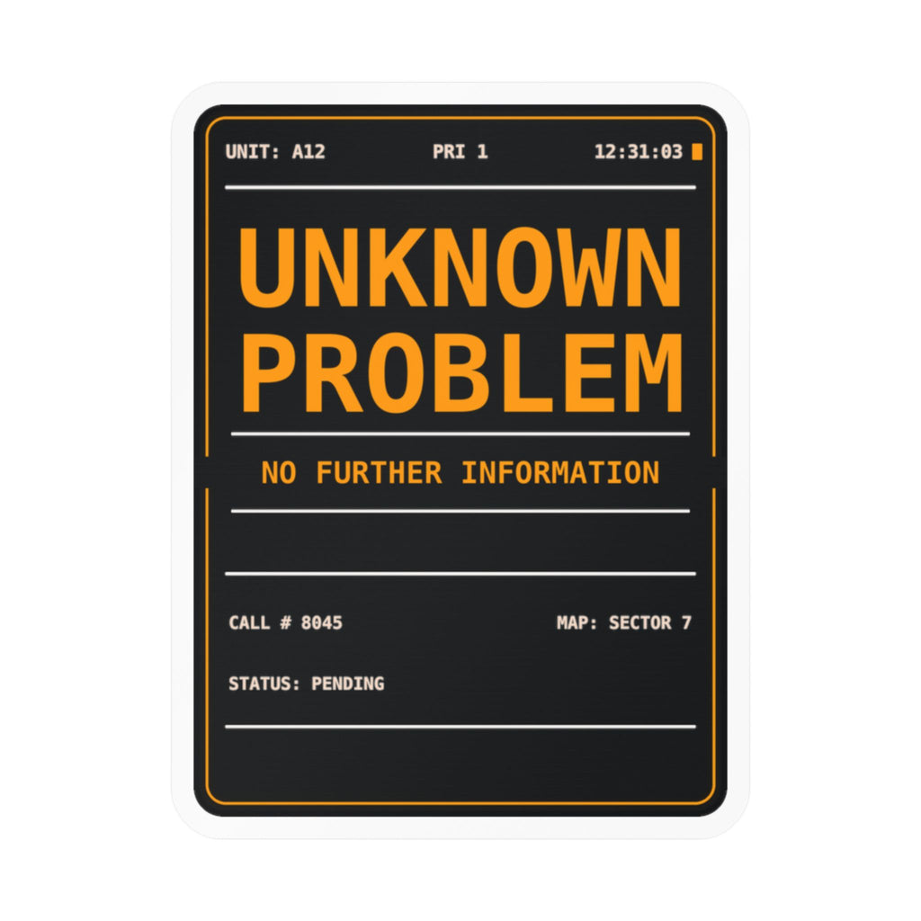Weatherproof vinyl sticker reading UNKNOWN PROBLEM, NO FURTHER INFORMATION in amber on a black dispatch screen