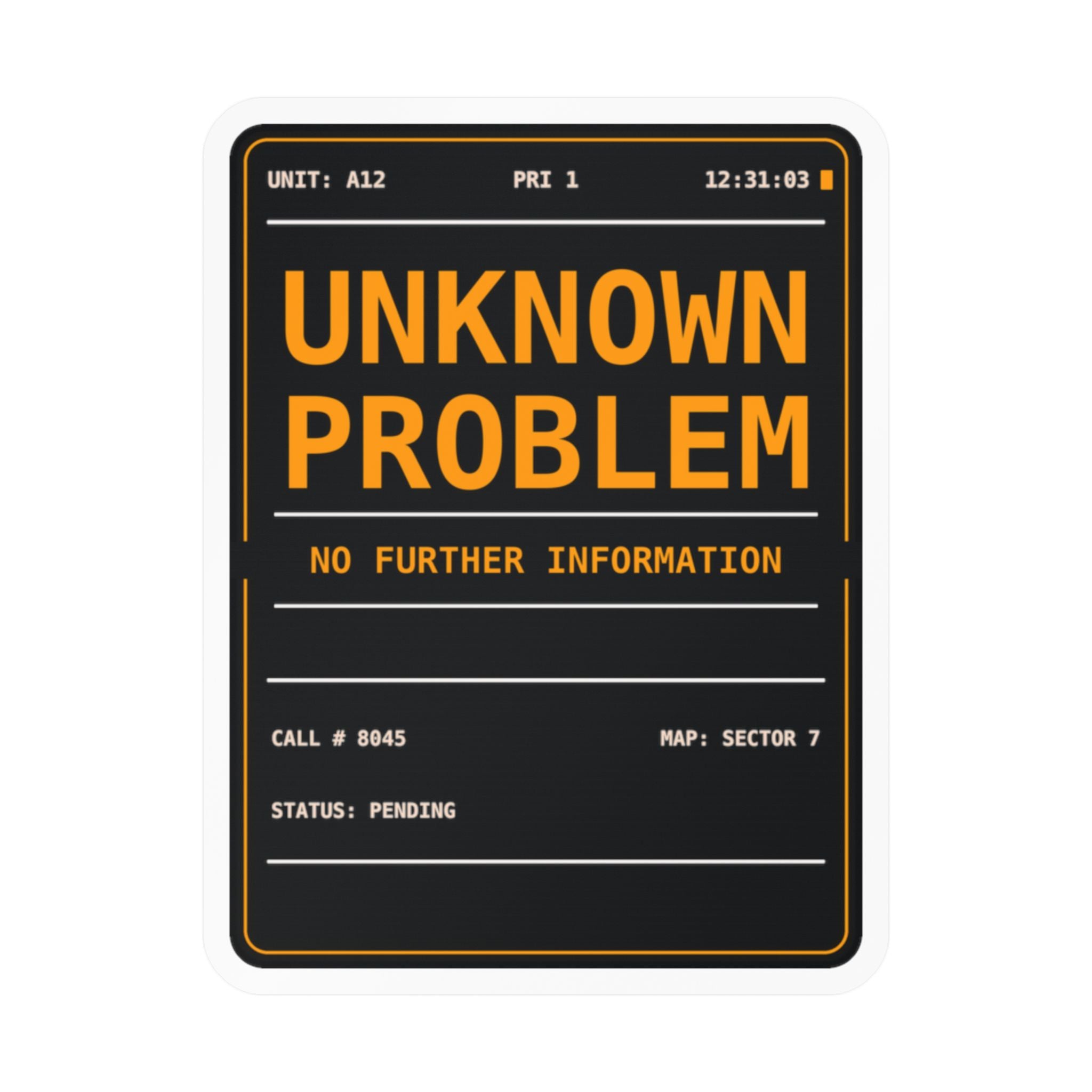 Weatherproof vinyl sticker reading UNKNOWN PROBLEM, NO FURTHER INFORMATION in amber on a black dispatch screen