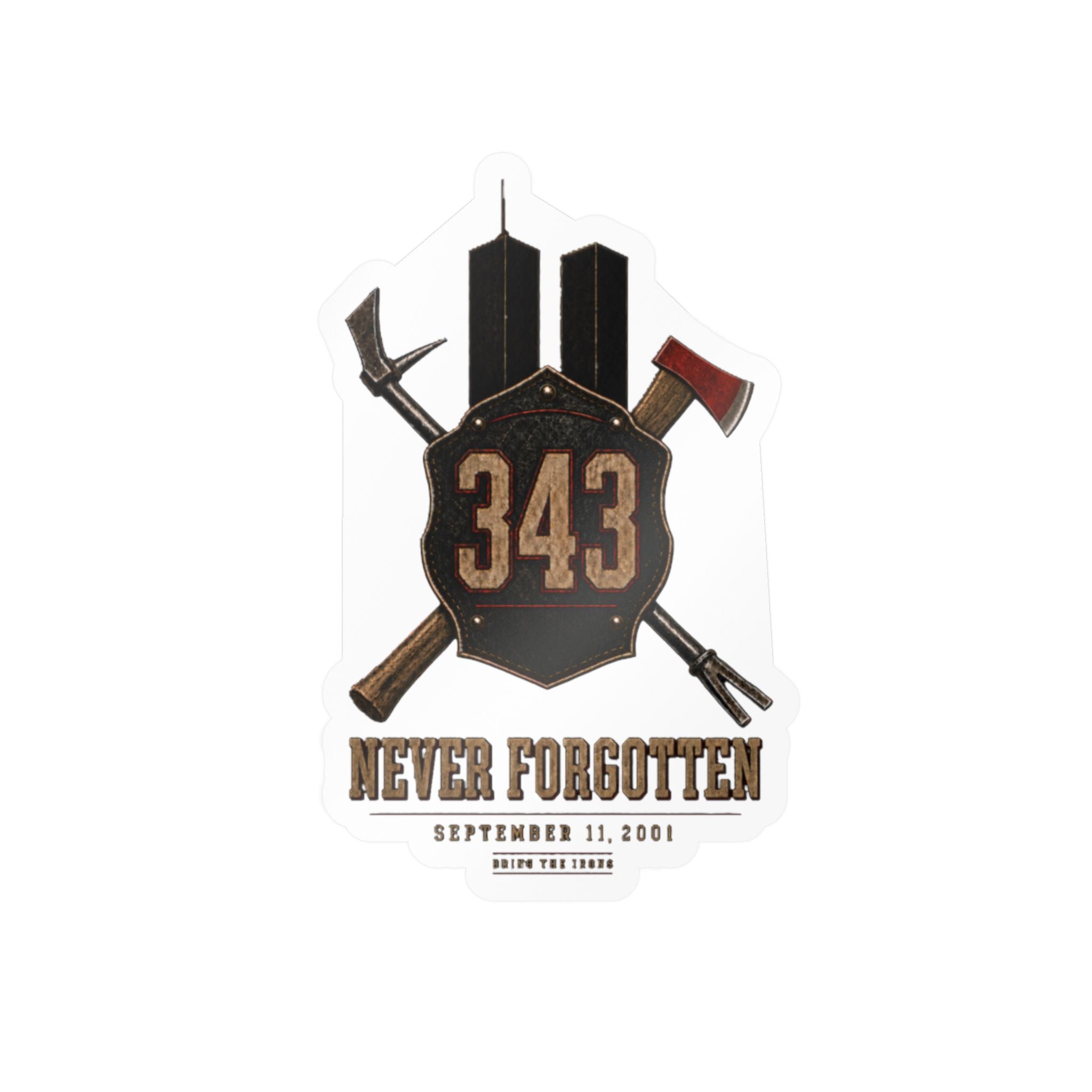 BRING THE IRONS THE 343 — Memorial Firefighter Sticker | Weatherproof Vinyl Decal