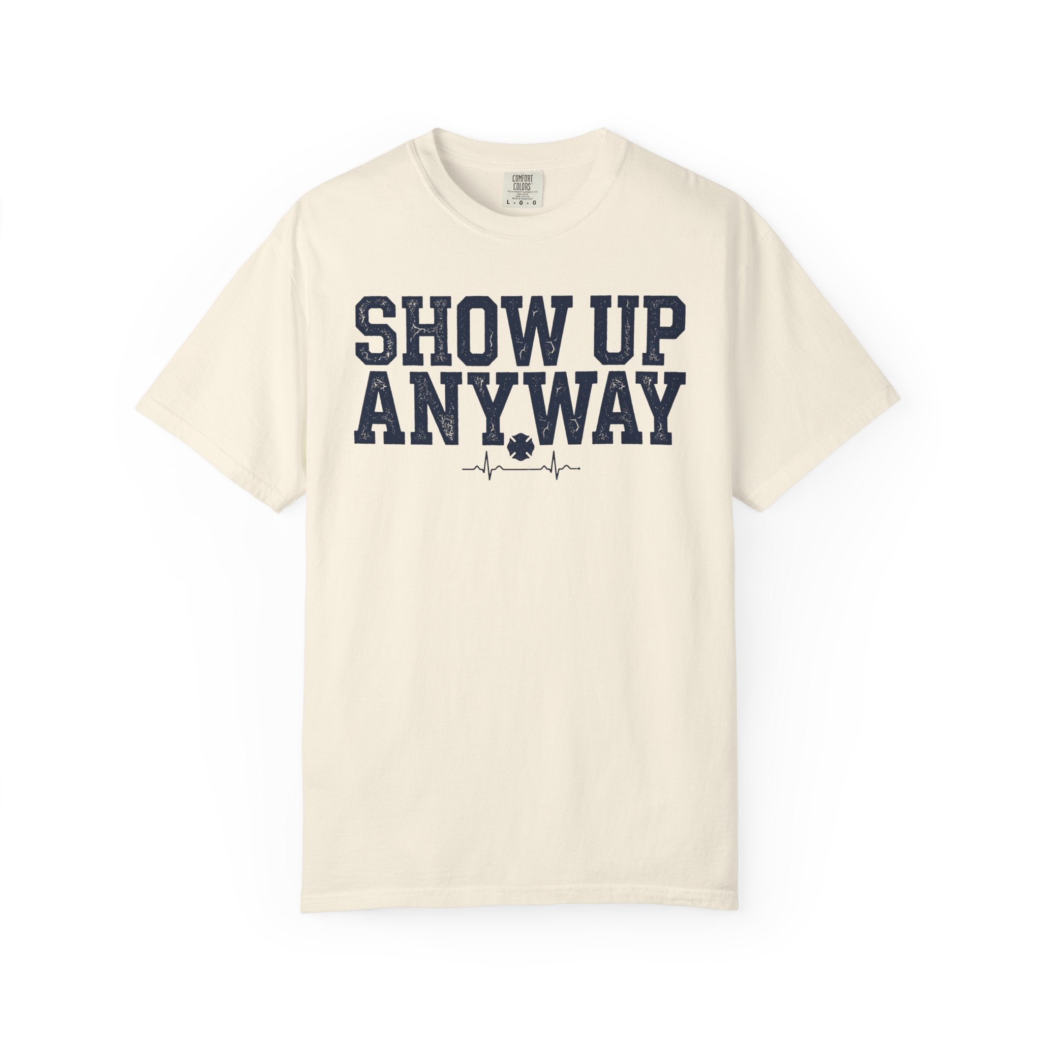Show Up Anyway text design on a fire and EMS t-shirt