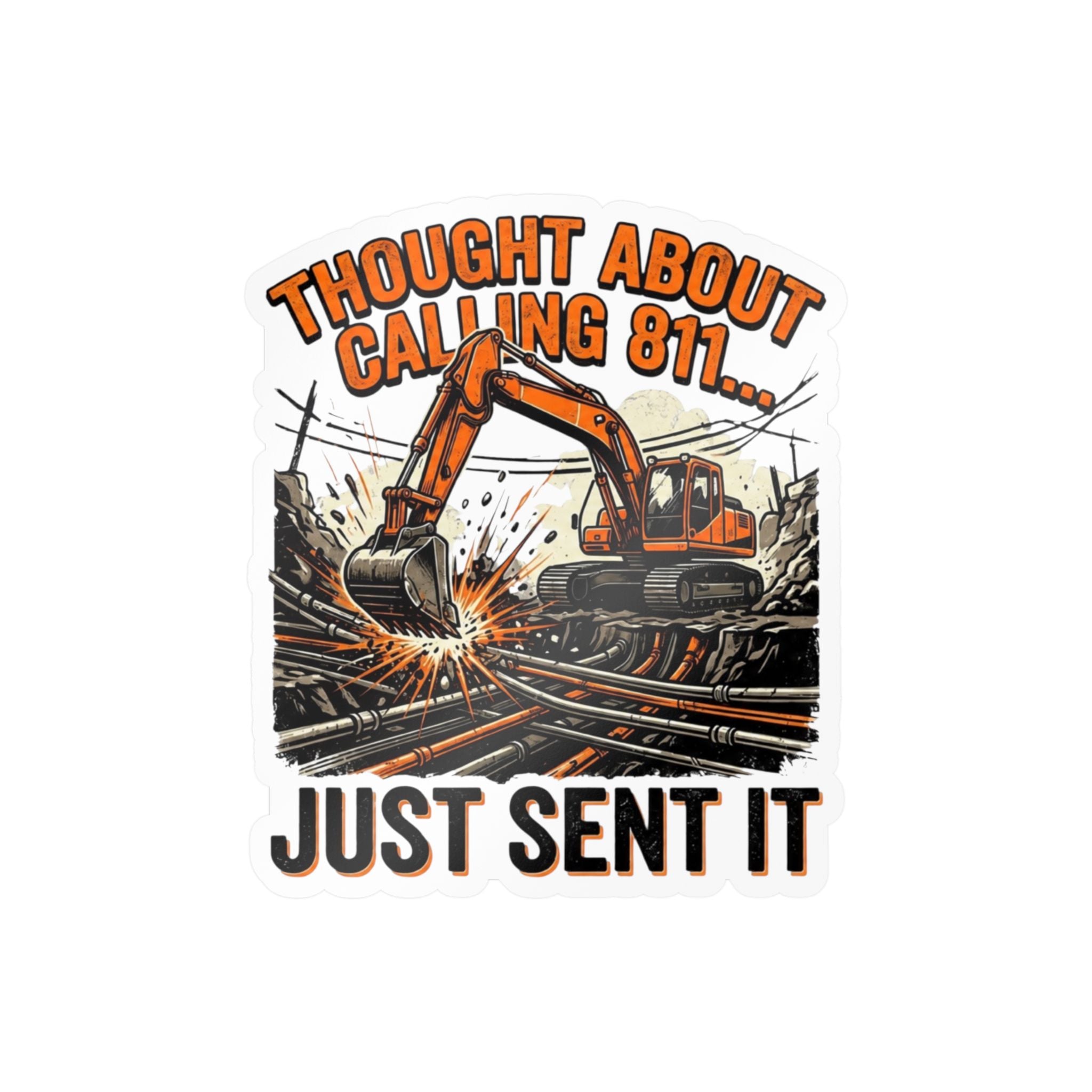 Construction Excavator '811 Just Sent It' Weatherproof Sticker