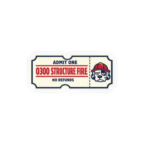 Firefighter ticket sticker reading ADMIT ONE, 0300 STRUCTURE FIRE, NO REFUNDS with a dalmatian on the stub